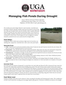 Managing Fish Ponds During Drought Gary J. Burtle, Extension Fisheries Specialist 2360 Rainwater Road, Tifton, GATelephone: ; E-mail:   Dry weather tests pond design limits for wate