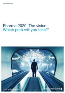 Pharmaceuticals  Pharma 2020: The vision Which path will you take?*  *connectedthinking