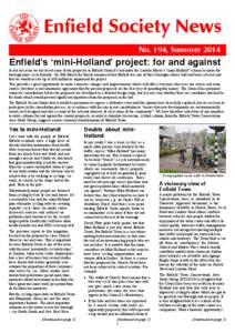 Enfield Society News No. 194, Summer 2014 Enfield’s ‘mini-Holland’ project: for and against In our last issue we discussed some of the proposals in Enfield Council’s bid under the London Mayor’s “mini-Holland