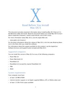 Read Before You Install Mac OS X This document provides important information about installing Mac OS X that isn’t in the Welcome to Mac OS X book. Read this document before you install Mac OS X to learn about supporte