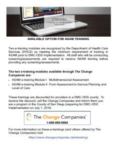 AVAILABLE OPTION FOR ASAM TRAINING Two e-training modules are recognized by the Department of Health Care Services (DHCS) as meeting the minimum requirement of training in ASAM prior to DMC-ODS Implementation. All staff 