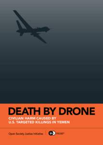 DEAT H B Y D R O NE CIVILIAN HARM CAUSED BY U.S TARGETED KILLINGS IN YEMEN A  DEATH BY DRONE