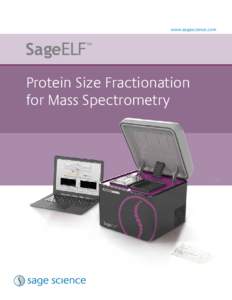 www.sagescience.com  Protein Size Fractionation for Mass Spectrometry  ELF: Electrophoretic Lateral Fractionation