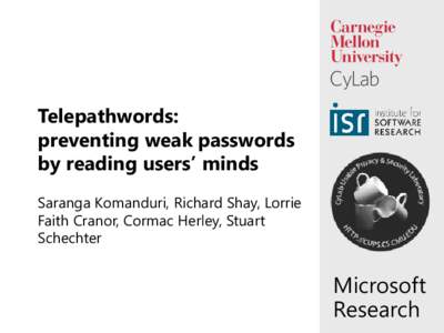 Telepathwords: preventing weak passwords by reading users’ minds Saranga Komanduri, Richard Shay, Lorrie Faith Cranor, Cormac Herley, Stuart Schechter