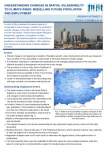 UNDERSTANDING CHANGES IN SPATIAL VULNERABILITY TO CLIMATE RISKS: MODELLING FUTURE POPULATION AND EMPLOYMENT ARCADIA FACTSHEET 3 Contact:  In order to fully understand the spatial patterns of