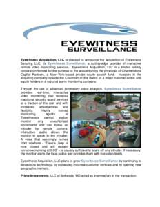Eyewitness Acquisition, LLC is pleased to announce the acquisition of Eyewitness Security, LLC, t/a Eyewitness Surveillance, a cutting-edge provider of interactive remote video monitoring services. Eyewitness Acquisition