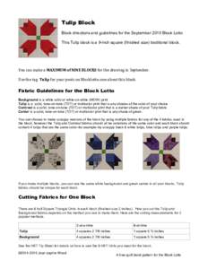 Tulip Block Block directions and guidelines for the September 2015 Block Lotto This Tulip block is a 9-inch square (finished size) traditional block. You can make a MAXIMUM of NINE BLOCKS for the drawing in September. Us