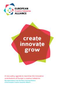 create innovate grow A new policy agenda to maximise the innovative contributions of Europe’s creative industries