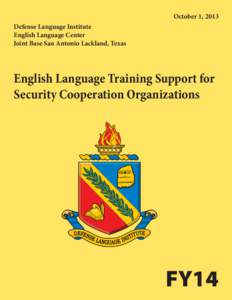 October 1, 2013 Defense Language Institute English Language Center Joint Base San Antonio Lackland, Texas  English Language Training Support for