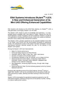 June, 15, 2015  Elbit Systems Introduces SkylarkTM I-LEX: A New and Enhanced Generation of its Mini UAS Offering Enhanced Capabilities Elbit Systems will introduce at the 2015 Paris Airshow, its SkylarkTM I-LEX, a
