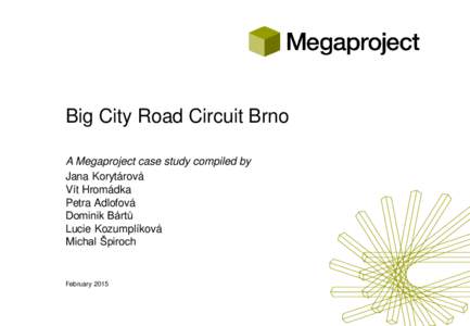 Big City Road Circuit Brno A Megaproject case study compiled by Jana Korytárová Vít Hromádka Petra Adlofová Dominik Bártů