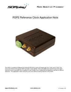 RSP2 Reference Clock Application Note  The RSP2 is a powerful wideband full-featured SDR which covers all frequencies from 1 kHz up to 2 GHz. This enhanced version of the popular RSP1 provides a high stability TCXO and a