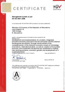 CERTIFICATE Management system as per EN ISO 9001:2008 In accordance with TÜV AUSTRIA CERT procedures, it is hereby certified that  Ministry of Economy of the Republic of Macedonia