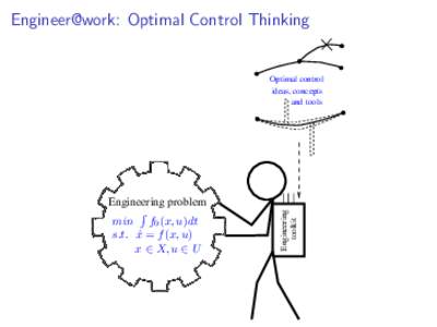 Engineer@work: Optimal Control Thinking  Engineering problem  min f0 (x, u)dt s.t. x˙ = f (x, u)