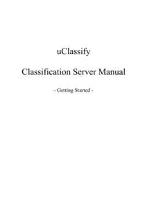 uClassify Classification Server Manual - Getting Started - About The uClassify Classification Server is driven by XML calls that allows users to create and train any