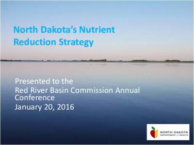 North Dakota’s Nutrient Reduction Strategy Presented to the Red River Basin Commission Annual Conference