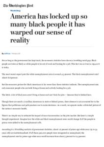 Wonkblog  By Jeﬀ Guo February 26 For as long as the government has kept track, the economic statistics have shown a troubling racial gap. Black people are twice as likely as white people to be out of work and look