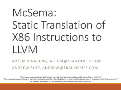 McSema: Static Translation of X86 Instructions to LLVM ARTE M DINABURG, ARTE M@ TRAILOFBITS.COM