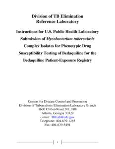 Division of TB Elimination Reference Laboratory Instructions for U.S. Public Health Laboratory Submission of Mycobacterium tuberculosis Complex Isolates for Phenotypic Drug Susceptibility Testing of Bedaquiline for the