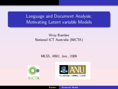 Language and Document Analysis: Motivating Latent variable Models Wray Buntine National ICT Australia (NICTA)  MLSS, ANU, Jan., 2009