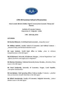 17th IES Summer School of Economics How to make Western Balkan Tigers? Lessons from Economic Theory and Practice. Institute of Economic Sciences Zmaj Jovina 12 - Belgrade - Serbia 14th - 25th July, 2014