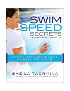 Praise for Swim Speed Secrets by Sheila Taormina “The concept of ‘holding’ water and generating propulsion is fundamental to swimming performance, and Sheila’s book clearly unlocks the secrets of this through wo