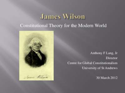Constitutional Theory for the Modern World  Anthony F Lang, Jr Director Centre for Global Constitutionalism University of St Andrews