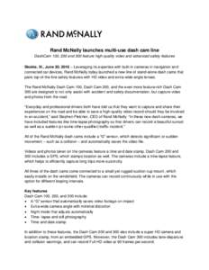 Rand McNally launches multi-use dash cam line DashCam 100, 200 and 300 feature high-quality video and advanced safety features Skokie, Ill., June 20, 2016 – Leveraging its expertise with built-in cameras in navigation 