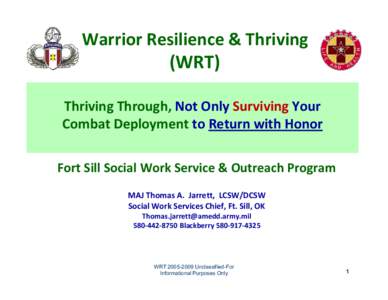 Warrior Resilience & Thriving  (WRT) Thriving Through, Not Only Surviving Your Combat Deployment to Return with Honor Fort Sill Social Work Service & Outreach Program