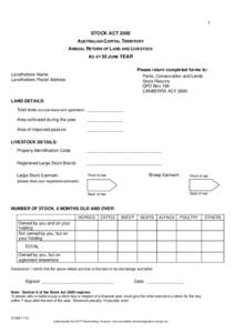 1 STOCK ACT 2005 AUSTRALIAN CAPITAL TERRITORY ANNUAL RETURN OF LAND AND LIVESTOCK AS AT 30 JUNE YEAR Please return completed forms to:
