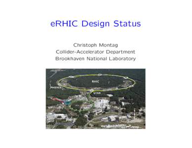eRHIC Design Status Christoph Montag Collider-Accelerator Department Brookhaven National Laboratory  The Relativistic Heavy Ion Collider RHIC