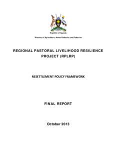 Republic of Uganda Ministry of Agriculture, Animal Industry and Fisheries REGIONAL PASTORAL LIVELIHOOD RESILIENCE PROJECT (RPLRP)