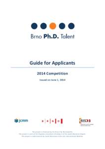 Guide for Applicants 2014 Competition Issued on June 1, 2014 The project is financed by the Brno City Municipality . The project is part of the Regional Innovation Strategy 3 of the South Moravian Region.