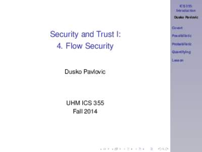 ICS 355: Introduction Dusko Pavlovic Covert  Security and Trust I: