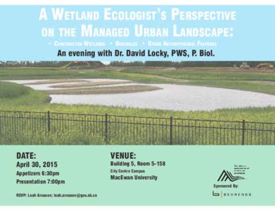A Wetland Ecologist’s Perspective on the Managed Urban Landscape: •	 Constructed Wetlands •	 Bioswales •	 Other Anthropogenic Features An evening with Dr. David Locky, PWS, P. Biol.