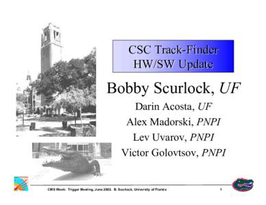 CSC Track-Finder HW/SW Update Bobby Scurlock, UF Darin Acosta, UF Alex Madorski, PNPI