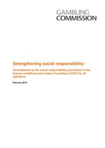 Strengthening social responsibility Proposed amendments to the social responsibility provisions in the licence conditions and codes of practice (LCCP) for all operators Responses February 2015