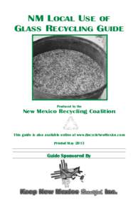 NM LOCAL USE OF GLASS RECYCLING GUIDE Produced by the  New Mexico Recycling Coalition