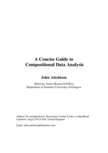 A Concise Guide to Compositional Data Analysis John Aitchison Honorary Senior Research Fellow Department of Statistics University of Glasgow