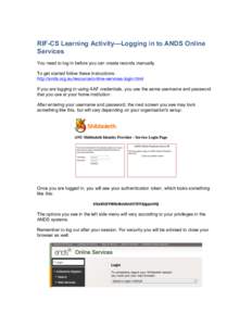 RIF-CS Learning Activity—Logging in to ANDS Online Services You need to log in before you can create records manually. To get started follow these instructions: http://ands.org.au/resource/online-services-login.html If