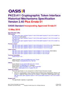 PKCS #11 Cryptographic Token Interface Historical Mechanisms Specification Version 2.40 Plus Errata 01 OASIS Standard Incorporating Approved ErrataMay 2016 Specification URIs