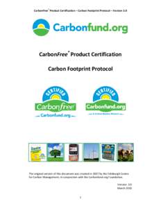 CarbonFree® Product Certification – Carbon Footprint Protocol – Version 3.0  CarbonFree® Product Certification Carbon Footprint Protocol  The original version of this document was created in 2007 by the Edinburgh C