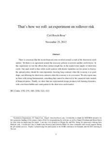 That’s how we roll: an experiment on rollover risk Ciril Bosch-Rosa∗ November 25, 2012 Abstract There is consensus that the recent financial crisis revolved around a crash of the short-term credit