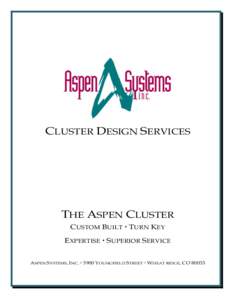 CLUSTER DESIGN SERVICES  THE ASPEN CLUSTER CUSTOM BUILT  TURN KEY EXPERTISE  SUPERIOR SERVICE ASPEN SYSTEMS, INC.  3900 YOUNGFIELD STREET  WHEAT RIDGE, CO 80033