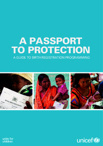 A PASSPORT TO PROTECTION A GUIDE TO BIRTH REGISTRATION PROGRAMMING © 2013 United Nations Children’s Fund (UNICEF) December 2013 The material in this handbook has been commissioned by the United Nations Children’s F