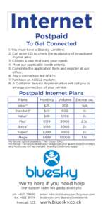 Internet Postpaid To Get Connected 1. You must have a Bluesky Landline; 2. Call us on 123 to check the availability of broadband