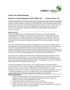 Position Title: Release Manager Reports To: Project Management Office (PMO) Lead Location: Denver, CO  Connect for Health Colorado is a new health insurance marketplace and support network for individuals,
