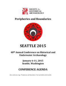Peripheries and Boundaries  SEATTLE 2015 48th Annual Conference on Historical and Underwater Archaeology January 6-11, 2015