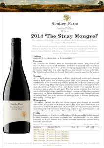 2014 ‘The Stray Mongrel’ The addition of Zinfandel to the traditional blend of Grenache and Shiraz is unique to Hentley Farm... With each variety separately crushed, fermented and matured, the Stray Mongrel displays 