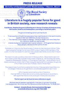 PRESS RELEASE Strictly embargoed until Wednesday 1 March, 00.01 Literature is a hugely popular force for good in British society, new research reveals Enid Blyton, Stephen King and J K Rowling are in the top 10 writers o